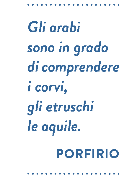 Citazione di Porfirio. Gli arabi sono in grado di comprendere i corvi, gli etruschi le aquile.