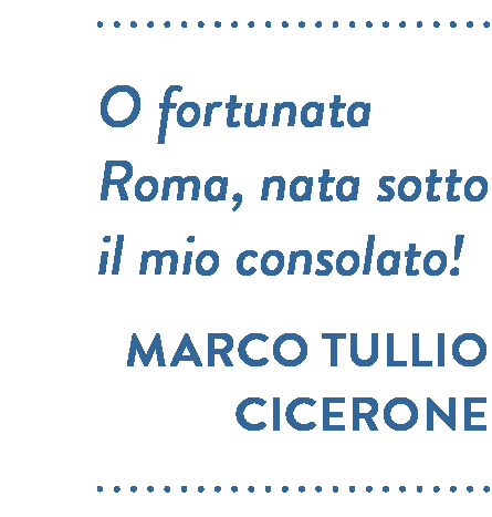 Citazione di Marco Tullio Cicerone. O fortunata Roma, nata sotto il mio consolato!