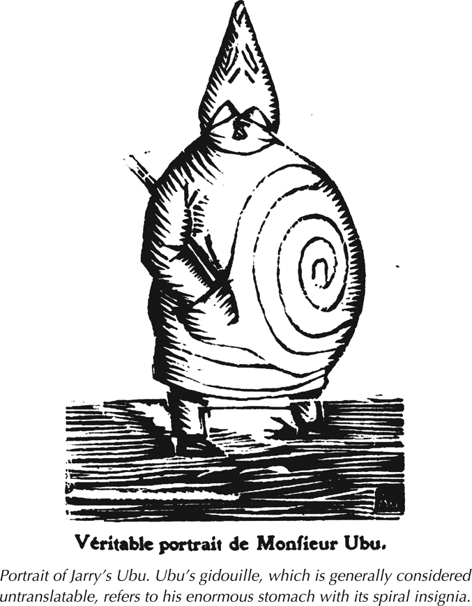 Portrait of Jarry’s Ubu. Ubu’s gidouille, which is generally considered untranslatable, refers to his enormous stomach with its spiral insignia.