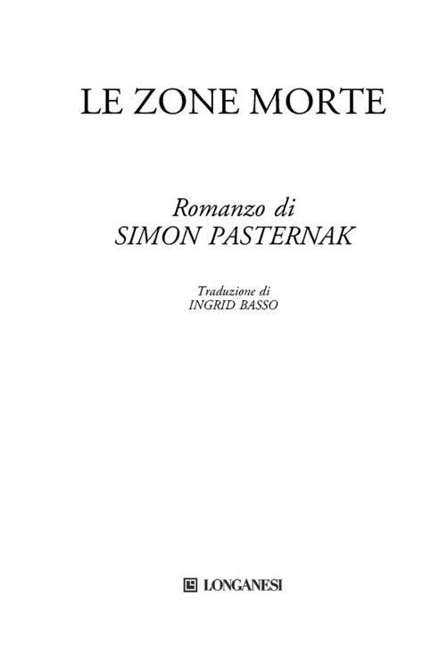 Immagine per il frontespizio. Simon Pasternak: Le zone morte. Traduzione di Ingrid Basso. Longanesi & C.