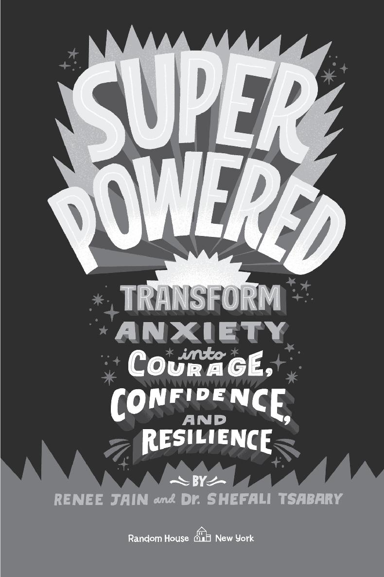 Book Title, Superpowered, Subtitle, Transform Anxiety into Courage, Confidence, and Resilience, Author, Renee Jain and Dr. Shefali Tsabary, Imprint, Random House Books for Young Readers