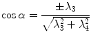 
$$\displaystyle{ \cos \alpha = \frac{\pm \lambda _{3}} {\sqrt{\lambda _{3 }^{2 } +\lambda _{ 4 }^{2}}} }$$
