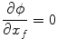 
$$\displaystyle{ \frac{\partial \phi } {\partial x_{f}} = 0 }$$
