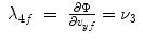 
$$\displaystyle\begin{array}{rcl} \lambda _{4f}& =& \frac{\partial \Phi } {\partial v_{yf}} =\nu _{3} {}\end{array}$$
