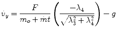 
$$\displaystyle{ \dot{v}_{y} = \frac{F} {m_{o} +\dot{ m}t}\left ( \frac{-\lambda _{4}} {\sqrt{\lambda _{3 }^{2 } +\lambda _{ 4 }^{2}}}\right ) - g }$$
