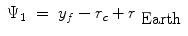 
$$\displaystyle\begin{array}{rcl} \Psi _{1}& =& y_{f} - r_{c} + r_{\mbox{ Earth}} {}\end{array}$$
