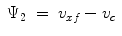 
$$\displaystyle\begin{array}{rcl} \Psi _{2}& =& v_{xf} - v_{c} {}\end{array}$$
