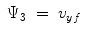 
$$\displaystyle\begin{array}{rcl} \Psi _{3}& =& v_{yf} {}\end{array}$$
