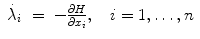 
$$\displaystyle\begin{array}{rcl} \dot{\lambda }_{i}& =& -\frac{\partial H} {\partial x_{i}},\quad i = 1,\ldots,n{}\end{array}$$
