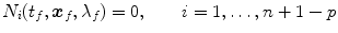 
$$\displaystyle{ N_{i}(t_{f},\boldsymbol{x}_{f},\lambda _{f}) = 0,\qquad i = 1,\ldots,n + 1 - p }$$
