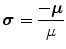 
$$\displaystyle{ \boldsymbol{\sigma }= \frac{-\boldsymbol{\mu }} {\mu } }$$
