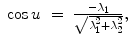 
$$\displaystyle\begin{array}{rcl} \cos u& =& \frac{-\lambda _{1}} {\sqrt{\lambda _{1 }^{2 } +\lambda _{ 2 }^{2}}},{}\end{array}$$
