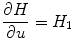 
$$\displaystyle{ \frac{\partial H} {\partial u} = H_{1} }$$
