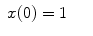 
$$\displaystyle\begin{array}{rcl} x(0) = 1& &{}\end{array}$$
