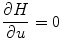 
$$\displaystyle{ \frac{\partial H} {\partial u} = 0 }$$
