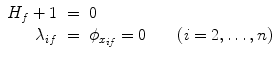 
$$\displaystyle\begin{array}{rcl} H_{f} + 1& =& 0 \\ \lambda _{if}& =& \phi _{x_{if}} = 0\qquad (i = 2,\ldots,n){}\end{array}$$
