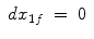 
$$\displaystyle\begin{array}{rcl} dx_{1f}& =& 0{}\end{array}$$
