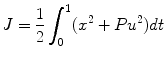 
$$\displaystyle{ J = \frac{1} {2}\int _{0}^{1}({x}^{2} + P{u}^{2})dt }$$
