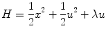 
$$\displaystyle{ H = \frac{1} {2}{x}^{2} + \frac{1} {2}{u}^{2} +\lambda u }$$
