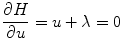 
$$\displaystyle{ \frac{\partial H} {\partial u} = u+\lambda = 0 }$$
