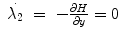 
$$\displaystyle\begin{array}{rcl} \dot{\lambda _{2}}& =& -\frac{\partial H} {\partial y} = 0 {}\end{array}$$
