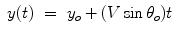 
$$\displaystyle\begin{array}{rcl} y(t)& =& y_{o} + (V \sin \theta _{o})t {}\end{array}$$
