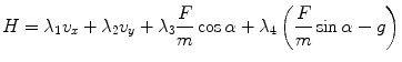 
$$\displaystyle{ H =\lambda _{1}v_{x} +\lambda _{2}v_{y} +\lambda _{3} \frac{F} {m}\cos \alpha +\lambda _{4}\left ( \frac{F} {m}\sin \alpha - g\right ) }$$
