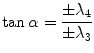 
$$\displaystyle{ \tan \alpha = \frac{\pm \lambda _{4}} {\pm \lambda _{3}} }$$
