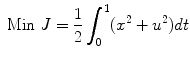 
$$\displaystyle{ \mbox{ Min }J = \frac{1} {2}\int _{0}^{1}({x}^{2} + {u}^{2})dt }$$
