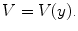 
$$\displaystyle{ V = V (y)\mbox{.} }$$
