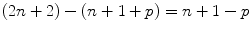 
$$(2n + 2) - (n + 1 + p) = n + 1 - p$$
