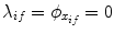 
$$\lambda _{if} =\phi _{x_{if}} = 0$$
