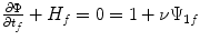 
$$\frac{\partial \Phi } {\partial t_{f}} + H_{f} = 0 = 1 +\nu \Psi _{1f}$$
