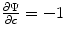 
$$\frac{\partial \Psi } {\partial c} = -1$$
