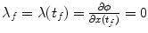 
$$\lambda _{f} =\lambda (t_{f}) = \frac{\partial \phi } {\partial x(t_{f})} = 0$$
