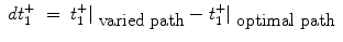 
$$\displaystyle\begin{array}{rcl} dt_{1}^{+}& =& t_{ 1}^{+}\vert _{\mbox{ varied path}} - t_{1}^{+}\vert _{\mbox{ optimal path}}{}\end{array}$$
