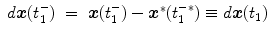 
$$\displaystyle\begin{array}{rcl} d\boldsymbol{x}(t_{1}^{-})& =& \boldsymbol{x}(t_{ 1}^{-}) -\boldsymbol{ {x}}^{{\ast}}(t_{ 1}^{-{\ast}}) \equiv d\boldsymbol{x}(t_{ 1}){}\end{array}$$
