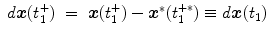 
$$\displaystyle\begin{array}{rcl} d\boldsymbol{x}(t_{1}^{+})& =& \boldsymbol{x}(t_{ 1}^{+}) -\boldsymbol{ {x}}^{{\ast}}(t_{ 1}^{+{\ast}}) \equiv d\boldsymbol{x}(t_{ 1}){}\end{array}$$
