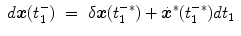 
$$\displaystyle\begin{array}{rcl} d\boldsymbol{x}(t_{1}^{-})& =& \delta \boldsymbol{x}(t_{ 1}^{-{\ast}}) +\dot{\boldsymbol{ {x}}}^{{\ast}}(t_{ 1}^{-{\ast}})dt_{ 1}{}\end{array}$$
