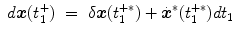 
$$\displaystyle\begin{array}{rcl} d\boldsymbol{x}(t_{1}^{+})& =& \delta \boldsymbol{x}(t_{ 1}^{+{\ast}}) +\dot{\boldsymbol{ {x}}}^{{\ast}}(t_{ 1}^{+{\ast}})dt_{ 1}{}\end{array}$$
