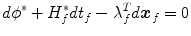 
$$\displaystyle{ {d\phi }^{{\ast}} + H_{ f}^{{\ast}}dt_{ f} -\lambda _{f}^{T}d\boldsymbol{x}_{ f} = 0 }$$
