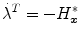 
$$\displaystyle{ \dot{{\lambda }}^{T} = -H_{\boldsymbol{ x}}^{{\ast}} }$$
