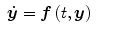 $$\displaystyle\begin{array}{rcl} \boldsymbol{\dot{y}} =\boldsymbol{ f}\,(t,\boldsymbol{y})& &{}\end{array}$$