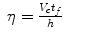 $$\displaystyle\begin{array}{rcl} \eta = \frac{V _{c}t_{f}} {h} & &{}\end{array}$$