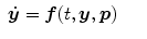 $$\displaystyle\begin{array}{rcl} \boldsymbol{\dot{y}} =\boldsymbol{ f}(t,\boldsymbol{y},\boldsymbol{p})& &{}\end{array}$$