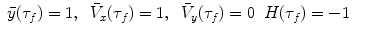 $$\displaystyle\begin{array}{rcl} \bar{y}(\tau _{f}) = 1,\;\;\bar{V }_{x}(\tau _{f}) = 1,\;\;\bar{V }_{y}(\tau _{f}) = 0\;\;H(\tau _{f}) = -1& &{}\end{array}$$