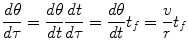 $$\displaystyle{ \frac{d\theta } {d\tau } = \frac{d\theta } {dt} \frac{dt} {d\tau } = \frac{d\theta } {dt}t_{f} = \frac{v} {r}t_{f} }$$