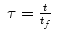 $$\displaystyle\begin{array}{rcl} \tau = \frac{t} {t_{f}}& &{}\end{array}$$