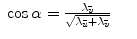 $$\displaystyle\begin{array}{rcl} \cos \alpha = \frac{\lambda _{\bar{v}}} {\sqrt{\lambda _{\bar{u} } +\lambda _{\bar{v}}}}& &{}\end{array}$$