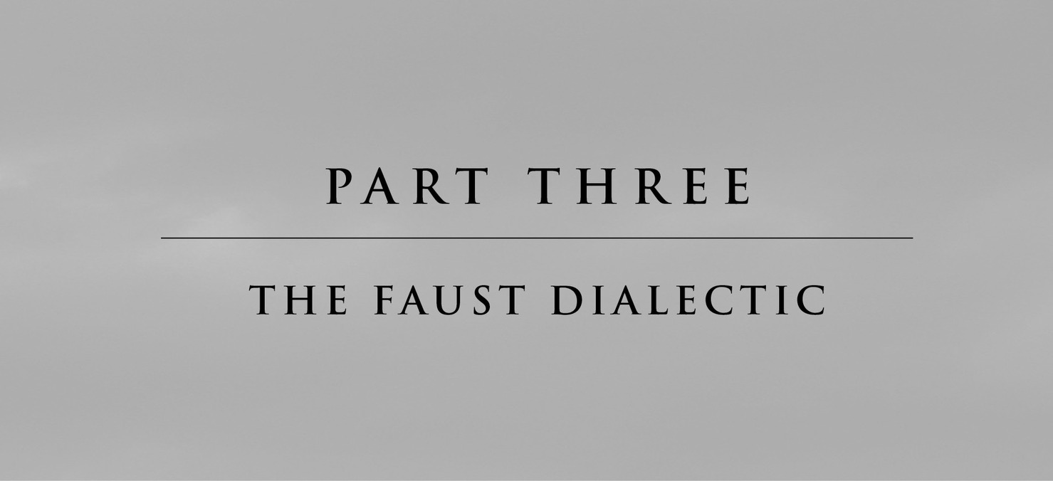 Part Three The Faust Dialectic